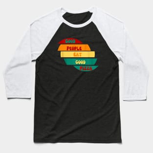 good people eat good pizza Baseball T-Shirt